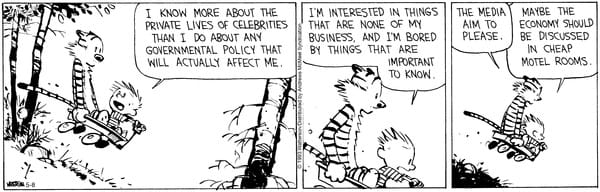 Calvin and Hobbes comic strip from 1993 - Calvin is discussing how people are more interested in lives of celebrities than government policies that actually affect them.